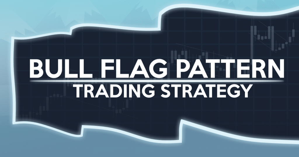 How to Trade The Bull Flag Chart Pattern